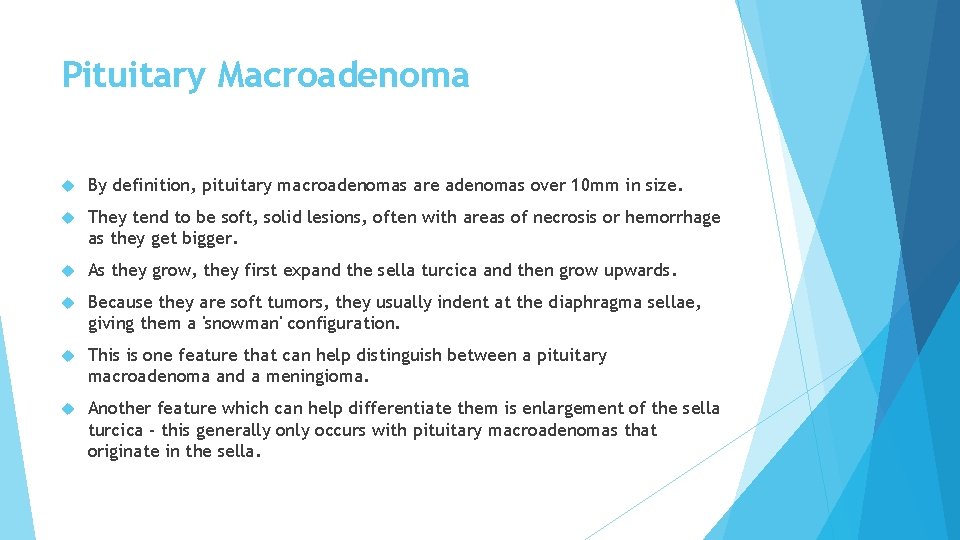 Pituitary Macroadenoma By definition, pituitary macroadenomas are adenomas over 10 mm in size. They