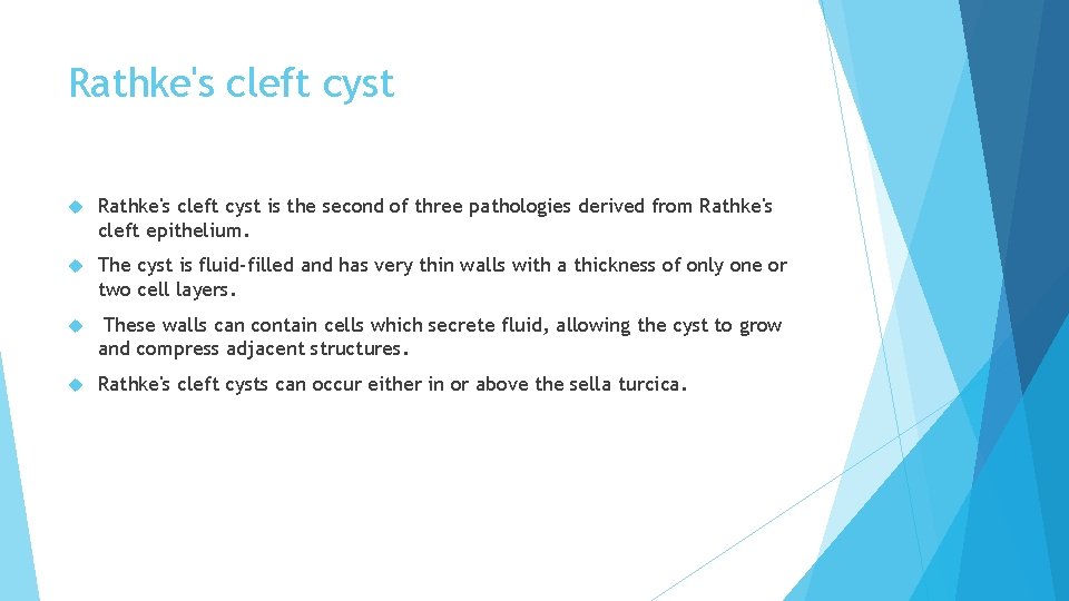 Rathke's cleft cyst is the second of three pathologies derived from Rathke's cleft epithelium.