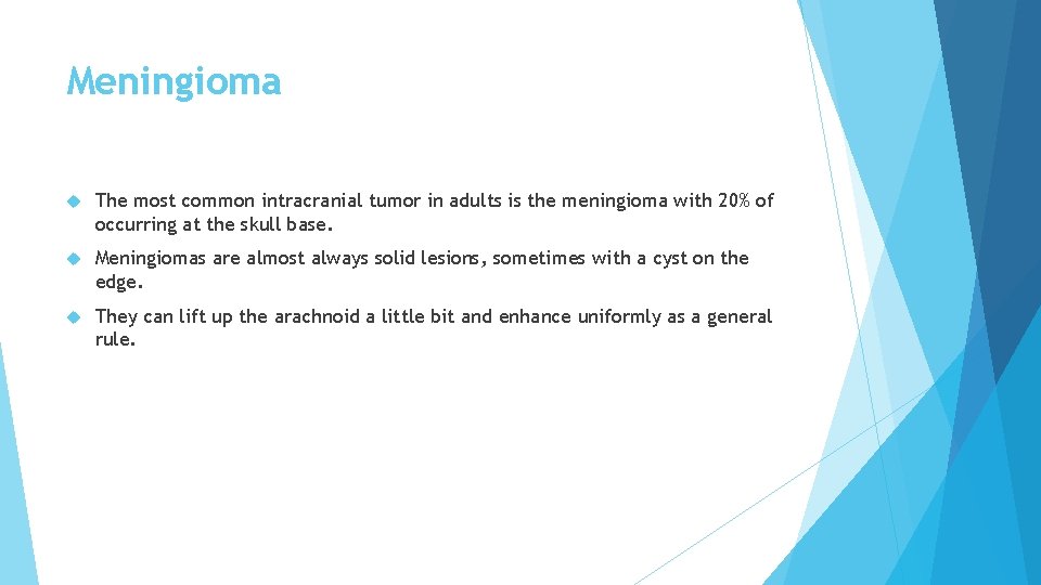 Meningioma The most common intracranial tumor in adults is the meningioma with 20% of