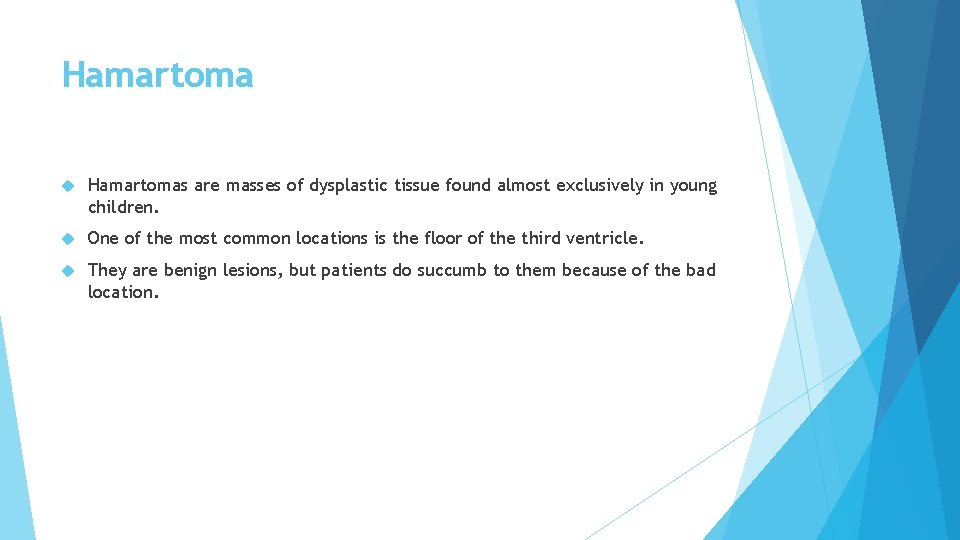 Hamartoma Hamartomas are masses of dysplastic tissue found almost exclusively in young children. One