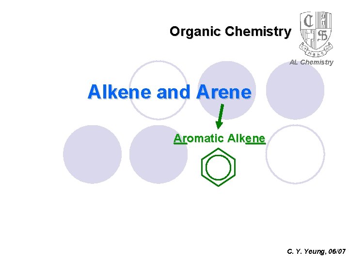 Organic Chemistry AL Chemistry Alkene and Arene Aromatic Alkene C. Y. Yeung, 06/07 