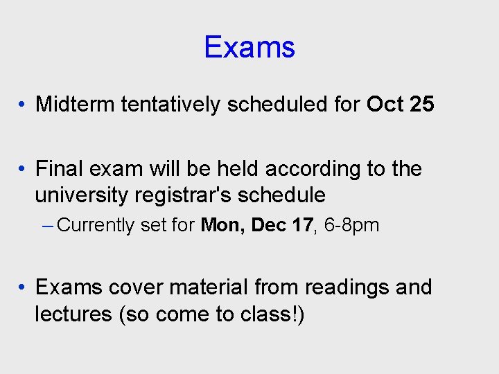 Exams • Midterm tentatively scheduled for Oct 25 • Final exam will be held