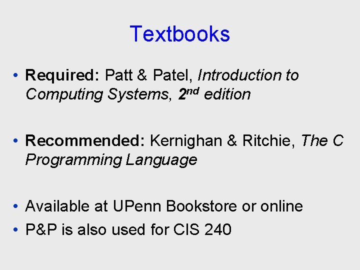 Textbooks • Required: Patt & Patel, Introduction to Computing Systems, 2 nd edition •