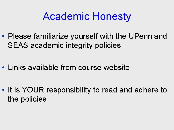 Academic Honesty • Please familiarize yourself with the UPenn and SEAS academic integrity policies