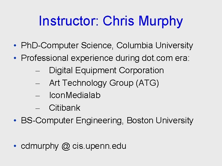 Instructor: Chris Murphy • Ph. D-Computer Science, Columbia University • Professional experience during dot.