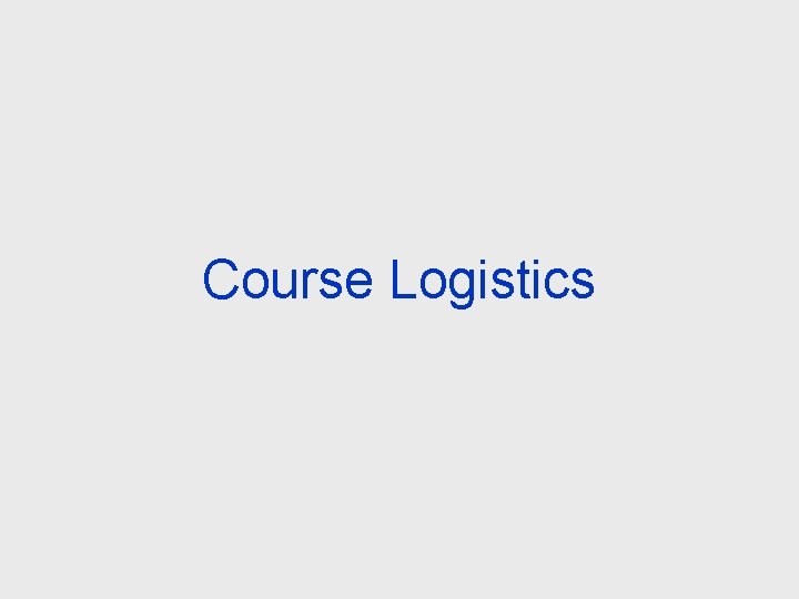 Course Logistics 