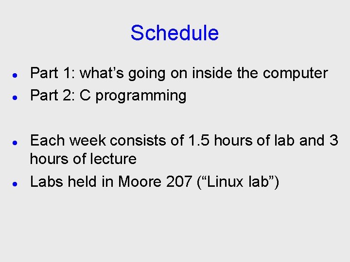 Schedule Part 1: what’s going on inside the computer Part 2: C programming Each