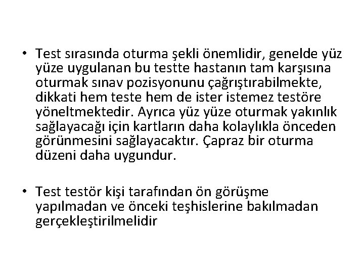  • Test sırasında oturma şekli önemlidir, genelde yüze uygulanan bu testte hastanın tam