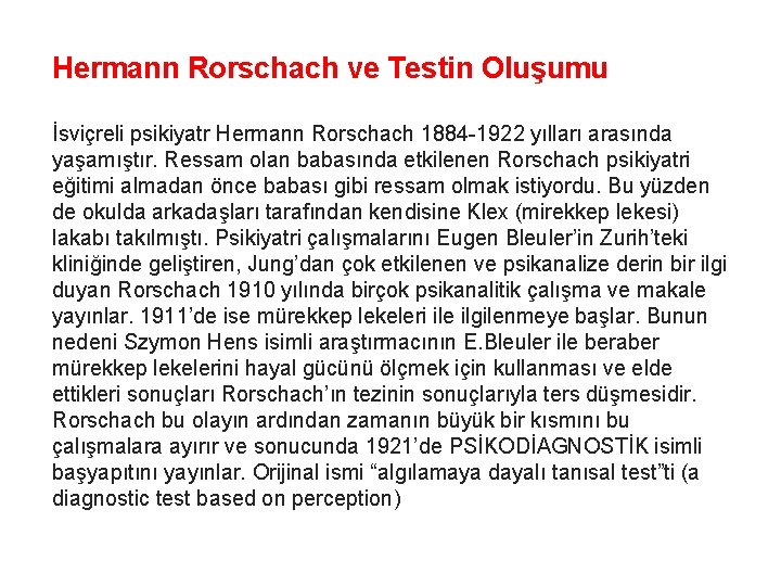 Hermann Rorschach ve Testin Oluşumu İsviçreli psikiyatr Hermann Rorschach 1884 -1922 yılları arasında yaşamıştır.