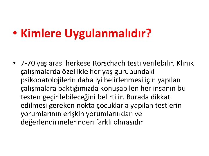  • Kimlere Uygulanmalıdır? • 7 -70 yaş arası herkese Rorschach testi verilebilir. Klinik