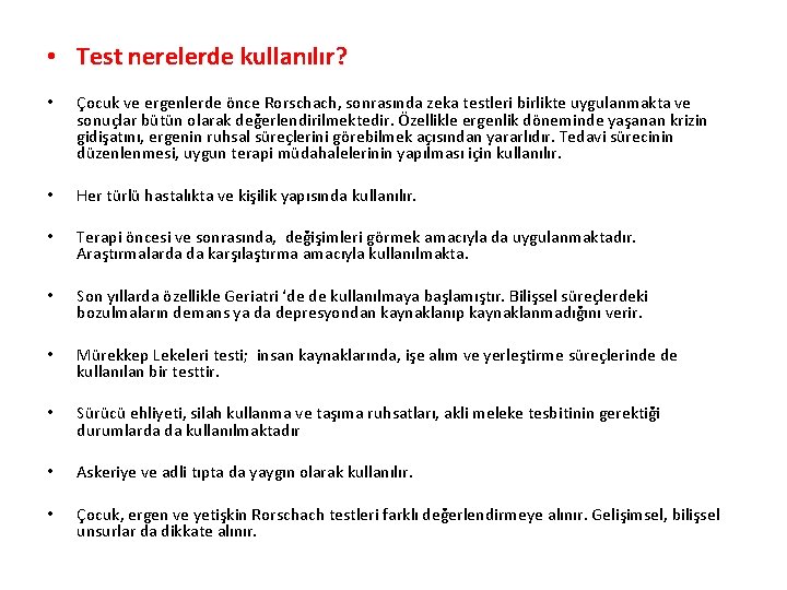  • Test nerelerde kullanılır? • Çocuk ve ergenlerde önce Rorschach, sonrasında zeka testleri