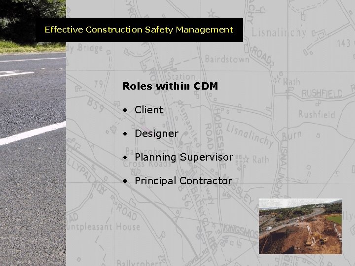 Effective Construction Safety Management Roles within CDM • Client • Designer • Planning Supervisor