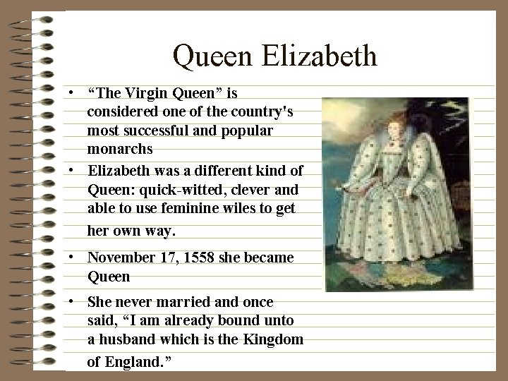 Queen Elizabeth • “The Virgin Queen” is considered one of the country's most successful