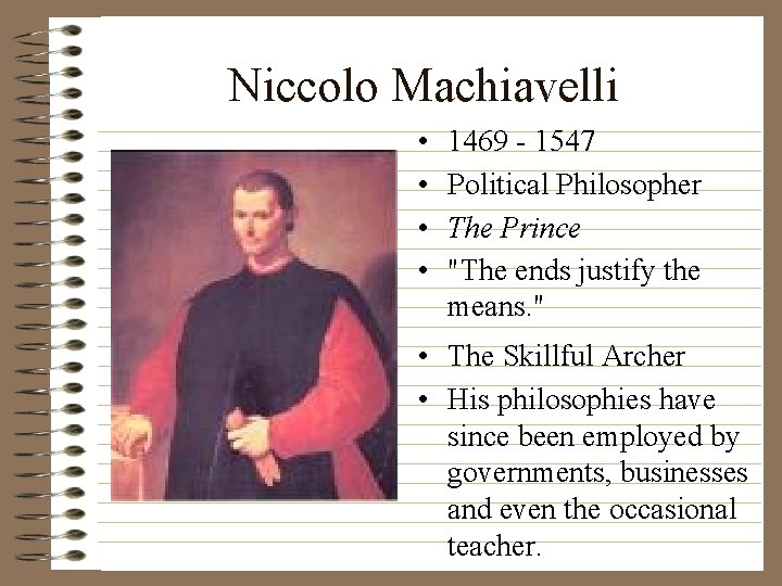 Niccolo Machiavelli • • 1469 - 1547 Political Philosopher The Prince "The ends justify