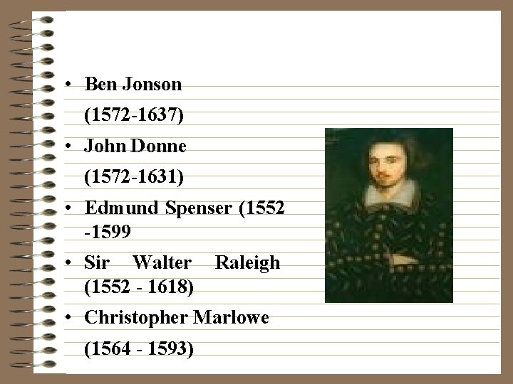  • Ben Jonson (1572 -1637) • John Donne (1572 -1631) • Edmund Spenser
