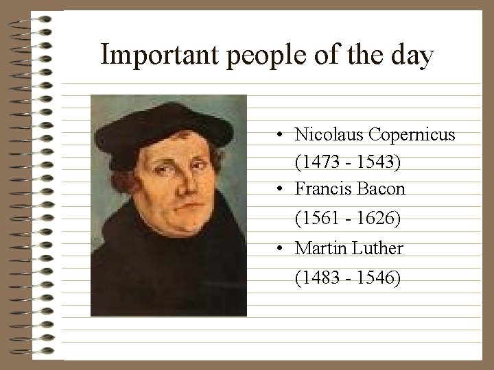 Important people of the day • Nicolaus Copernicus (1473 - 1543) • Francis Bacon