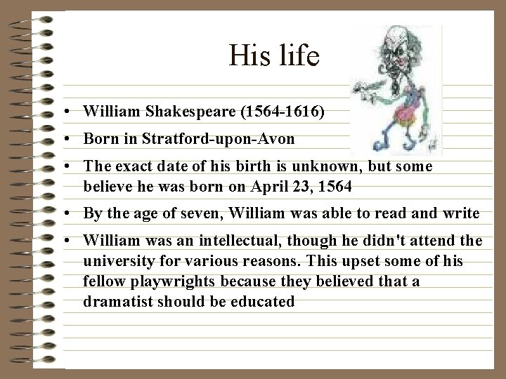 His life • William Shakespeare (1564 -1616) • Born in Stratford-upon-Avon • The exact