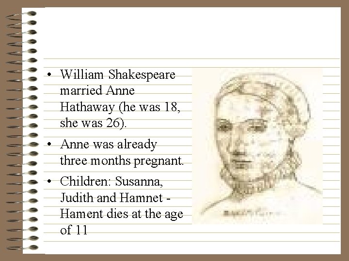  • William Shakespeare married Anne Hathaway (he was 18, she was 26). •