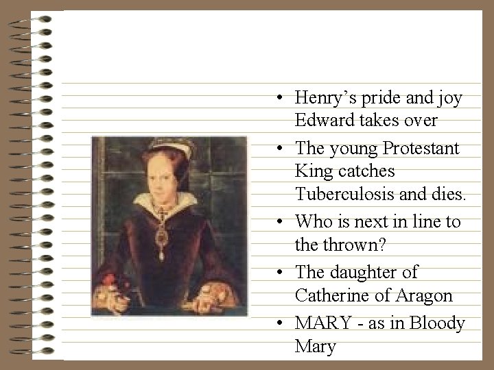  • Henry’s pride and joy Edward takes over • The young Protestant King