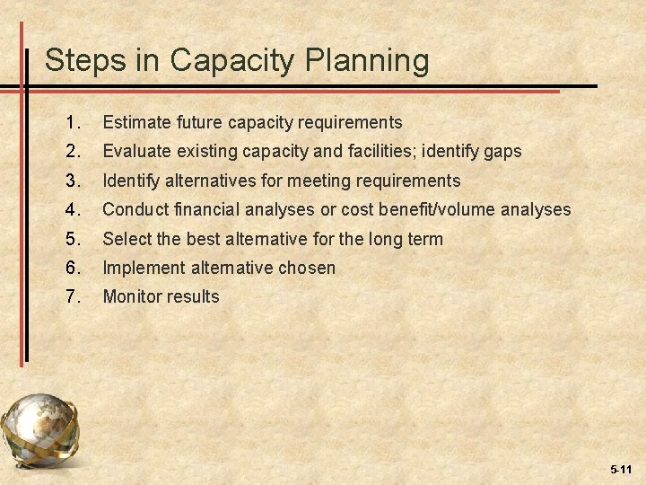 Steps in Capacity Planning 1. Estimate future capacity requirements 2. Evaluate existing capacity and