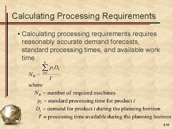 Calculating Processing Requirements • Calculating processing requirements requires reasonably accurate demand forecasts, standard processing