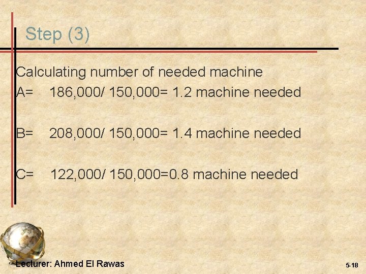 Step (3) Calculating number of needed machine A= 186, 000/ 150, 000= 1. 2