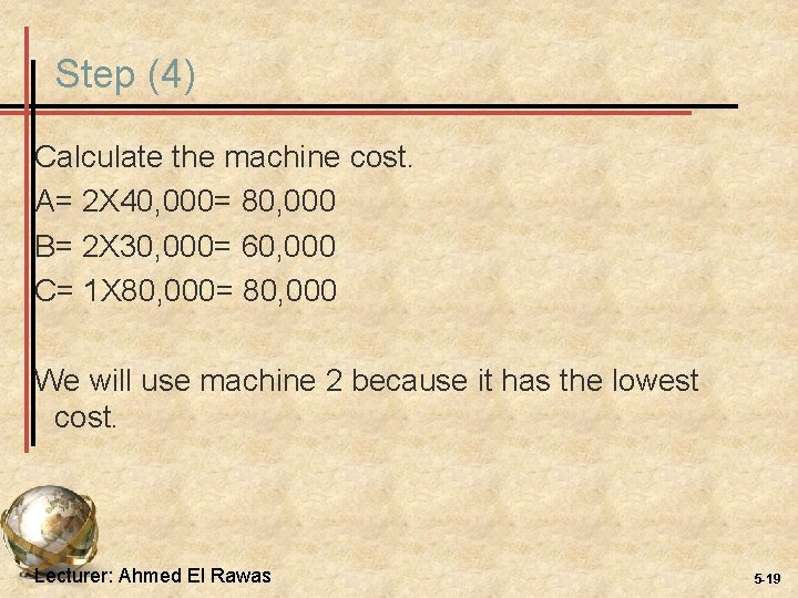 Step (4) Calculate the machine cost. A= 2 X 40, 000= 80, 000 B=