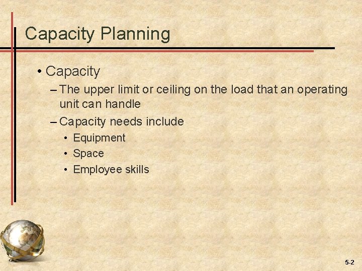 Capacity Planning • Capacity – The upper limit or ceiling on the load that