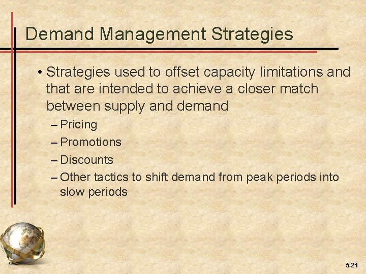 Demand Management Strategies • Strategies used to offset capacity limitations and that are intended