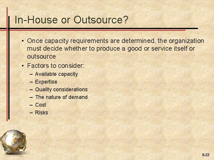 In-House or Outsource? • Once capacity requirements are determined, the organization must decide whether