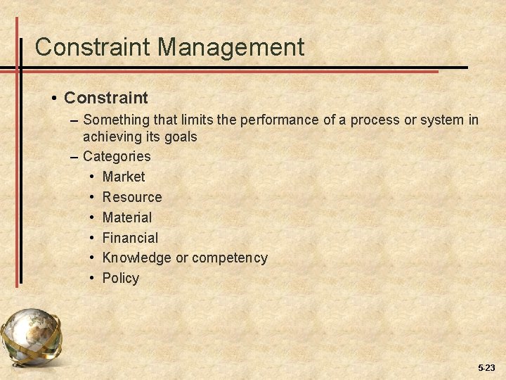 Constraint Management • Constraint – Something that limits the performance of a process or