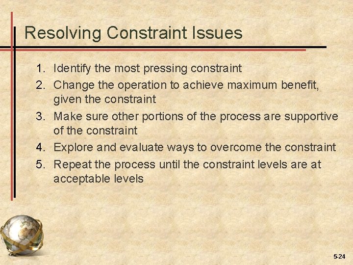 Resolving Constraint Issues 1. Identify the most pressing constraint 2. Change the operation to