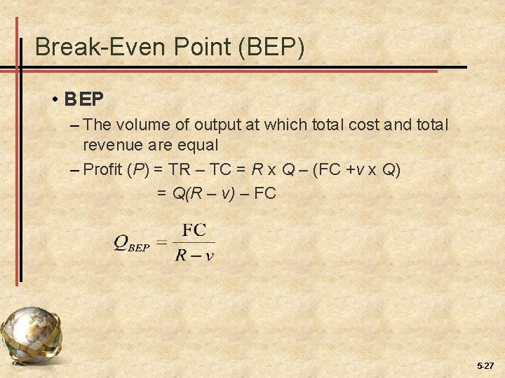 Break-Even Point (BEP) • BEP – The volume of output at which total cost