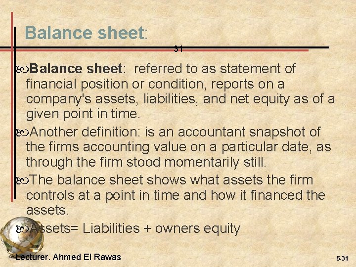 Balance sheet: 31 Balance sheet: referred to as statement of financial position or condition,