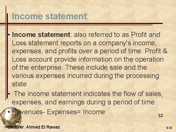 Income statement: • Income statement: also referred to as Profit and Loss statement reports