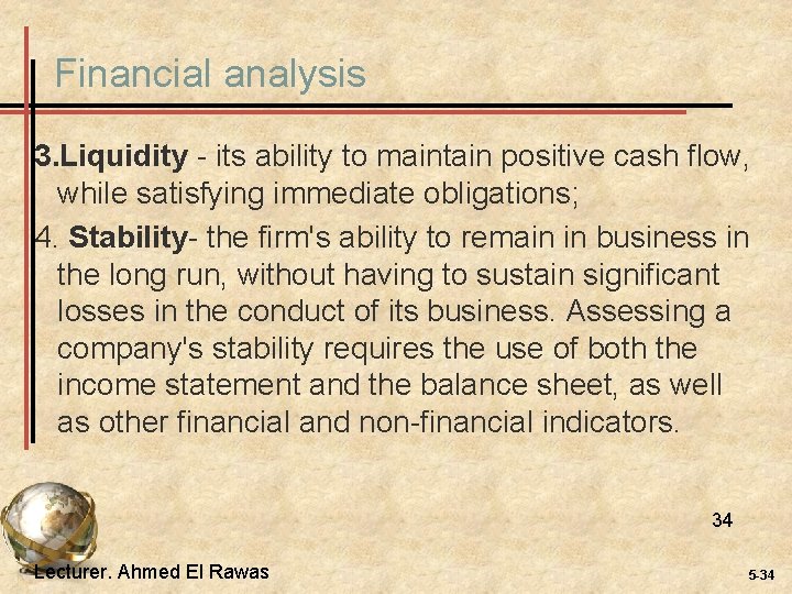 Financial analysis 3. Liquidity - its ability to maintain positive cash flow, while satisfying