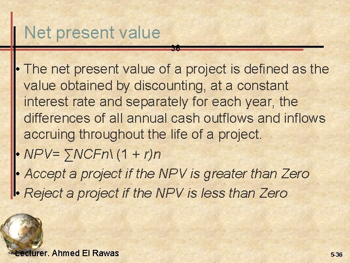 Net present value 36 • The net present value of a project is defined