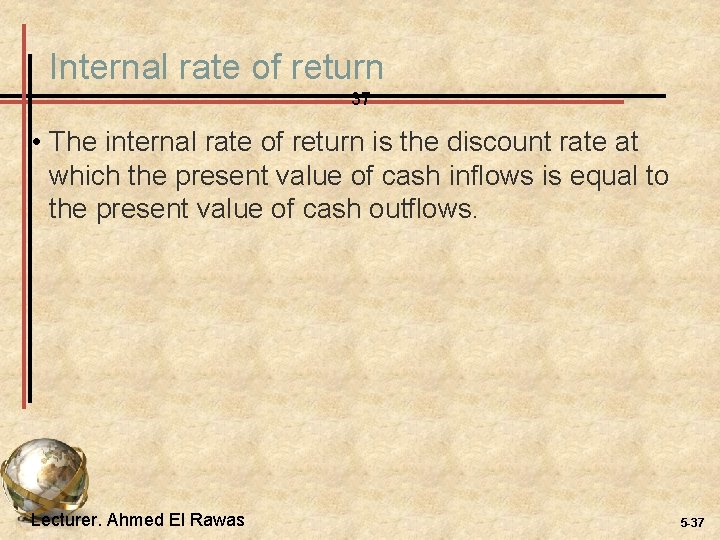 Internal rate of return 37 • The internal rate of return is the discount