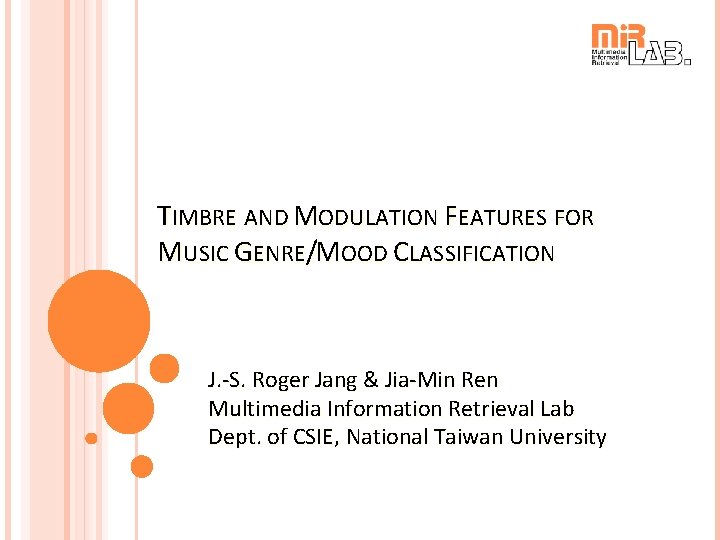 TIMBRE AND MODULATION FEATURES FOR MUSIC GENRE/MOOD CLASSIFICATION J. -S. Roger Jang & Jia-Min