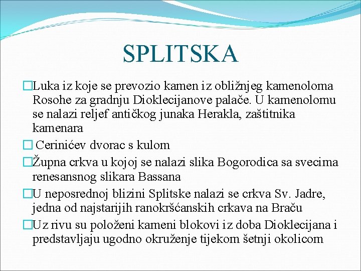 SPLITSKA �Luka iz koje se prevozio kamen iz obližnjeg kamenoloma Rosohe za gradnju Dioklecijanove