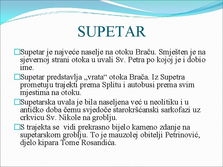 SUPETAR �Supetar je najveće naselje na otoku Braču. Smješten je na sjevernoj strani otoka