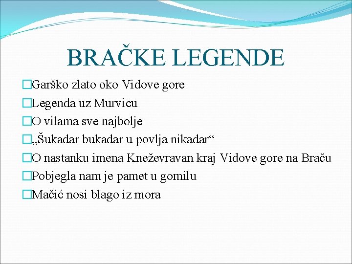 BRAČKE LEGENDE �Garško zlato oko Vidove gore �Legenda uz Murvicu �O vilama sve najbolje