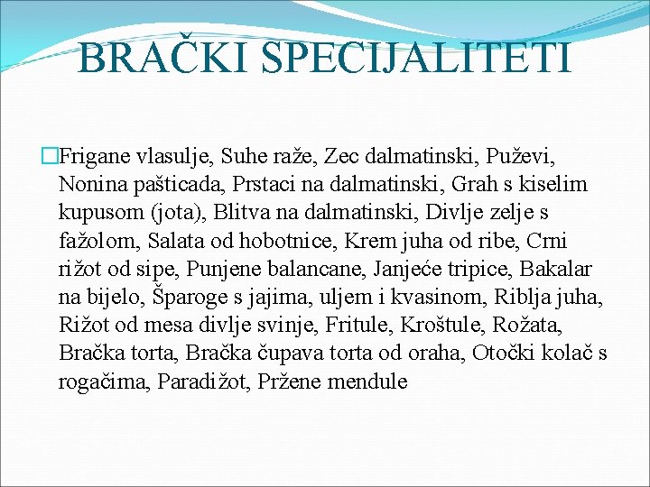 BRAČKI SPECIJALITETI �Frigane vlasulje, Suhe raže, Zec dalmatinski, Puževi, Nonina pašticada, Prstaci na dalmatinski,