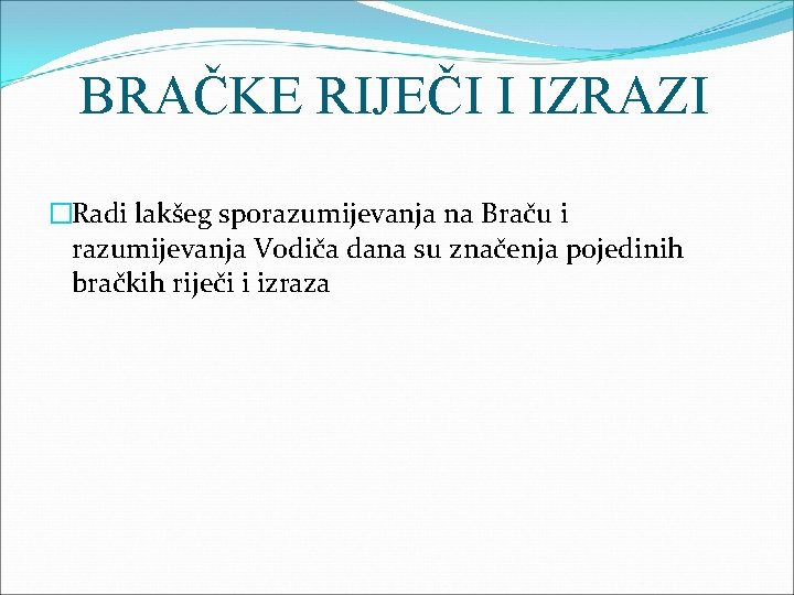 BRAČKE RIJEČI I IZRAZI �Radi lakšeg sporazumijevanja na Braču i razumijevanja Vodiča dana su