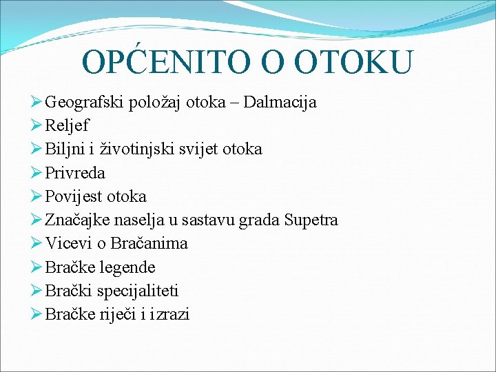 OPĆENITO O OTOKU Ø Geografski položaj otoka – Dalmacija Ø Reljef Ø Biljni i