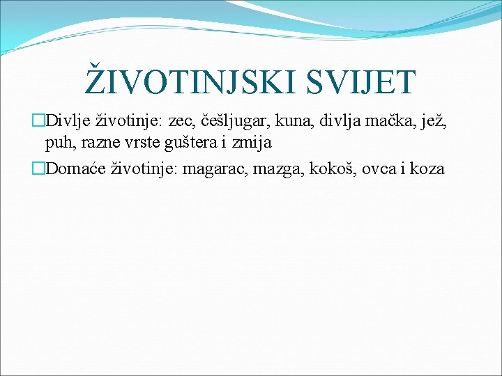 ŽIVOTINJSKI SVIJET �Divlje životinje: zec, češljugar, kuna, divlja mačka, jež, puh, razne vrste guštera