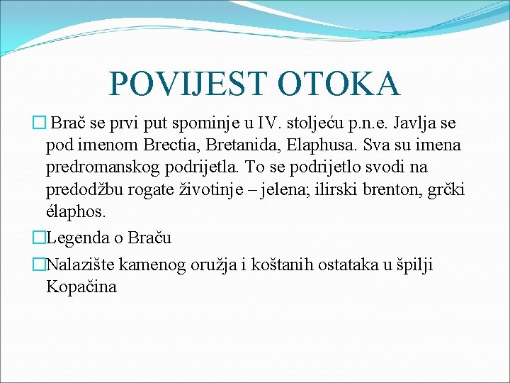 POVIJEST OTOKA � Brač se prvi put spominje u IV. stoljeću p. n. e.