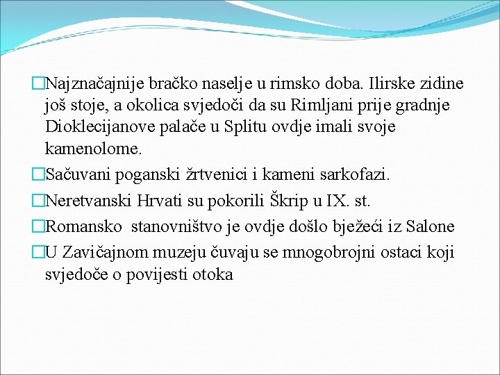 �Najznačajnije bračko naselje u rimsko doba. Ilirske zidine još stoje, a okolica svjedoči da