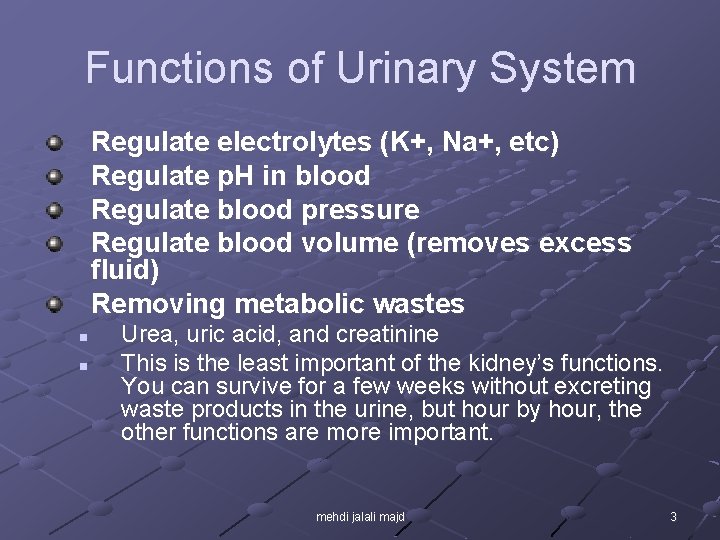 Functions of Urinary System Regulate electrolytes (K+, Na+, etc) Regulate p. H in blood