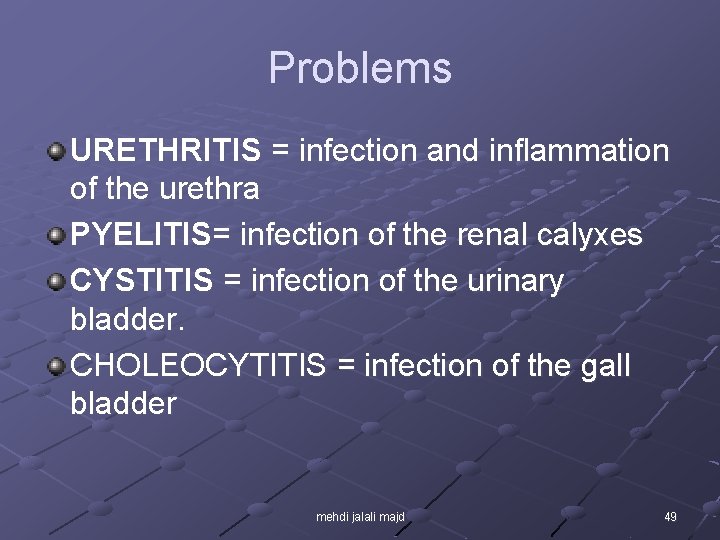 Problems URETHRITIS = infection and inflammation of the urethra PYELITIS= infection of the renal
